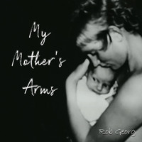 Rob Georg - My Mother's Arms (Radio Edit)