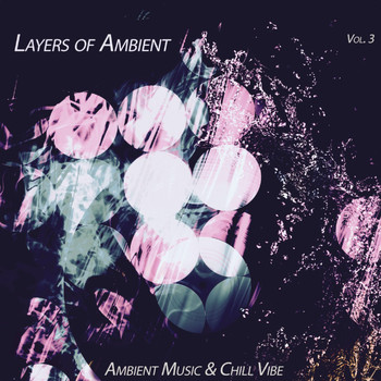Various Artists - Layers of Ambient, Vol. 3 (Ambient Music & Chill Vibe)