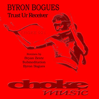 Byron Bogues - Trust Ur Receiver (Choke 021)