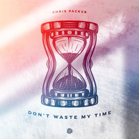 Chris Packer - Don't Waste My Time