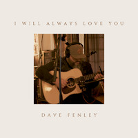 Dave Fenley - I Will Always Love You