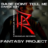 FANTASY PROJECT - Babe Don't Tell Me (Dance Edit)