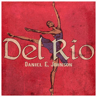 Daniel E. Johnson - Del Rio (Explicit)