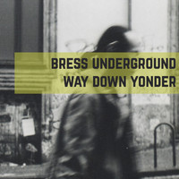 Bress Underground - Way Down Yonder