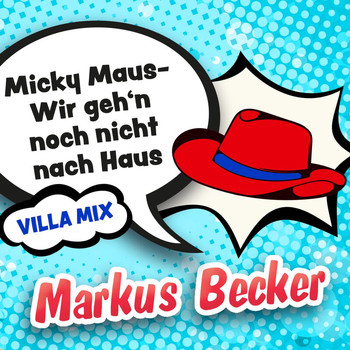 Markus Becker - Micky Maus - Wir geh'n noch nicht nach Haus (Villa-Mix)