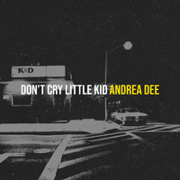Andrea Dee - Don’t Cry Little Kid