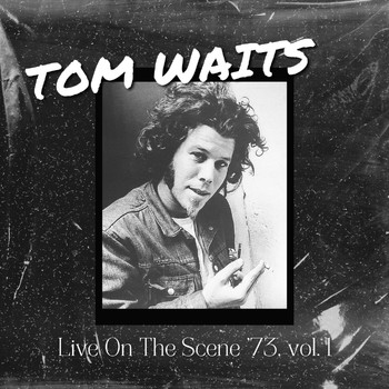 Tom Waits - Tom Waits Live On The Scene '73, vol. 1