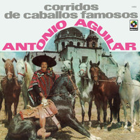 Antonio Aguilar - Corridos de Caballos Famosos