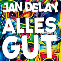Jan Delay - ALLES GUT (Explicit)