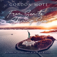 Gordon Mote - From Sea to Shining Sea: Patriotic Songs and Hymns on Piano