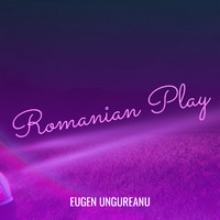 Eugen Ungureanu - Romanian Play