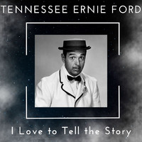 Tennessee Ernie Ford - I Love to Tell the Story - Tennessee Ernie Ford (56 Successes)