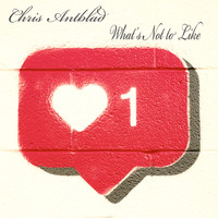 Chris Antblad - What's Not to Like