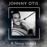 Johnny Otis - A Story Untold - Johnny Otis