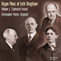 Christopher Marks - Organ Music of Seth Bingham, Vol. 3: "Cathedral Strains"