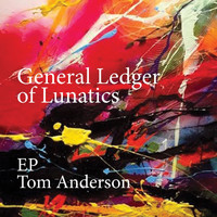 Tom Anderson - General Ledger of Lunatics - EP