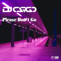 DJ Cargo - Please Don't Go