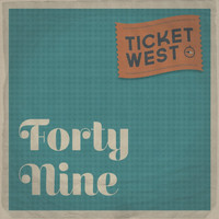 Ticket West - Forty Nine