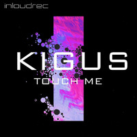 Kigus - Touch Me
