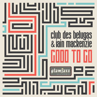 Club des Belugas & Iain Mackenzie - Good to Go