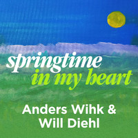 Will Diehl & Anders Wihk - Springtime in My Heart