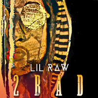 Lil Raw - 2 Bad (Explicit)