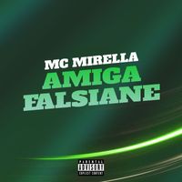 MC Mirella - Amiga Falsiane (Explicit)
