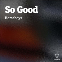 Homeboys - So Good