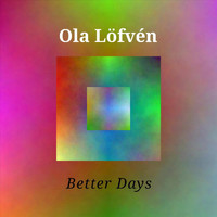 Ola Löfvén - Better Days