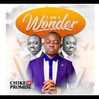 Chike the Promise - I Am a Wonder