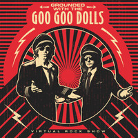 The Goo Goo Dolls - Grounded with the Goo Goo Dolls (The Virtual Rock Show)