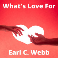 Earl C. Webb - What's Love For