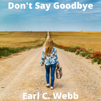 Earl C. Webb - Don't Say Goodbye