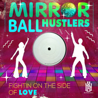 Mirror Ball Hustlers - Fightin' on the Side of Love