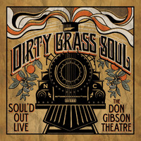Dirty Grass Soul - Soul'd Out: Live at the Don Gibson Theatre (Explicit)