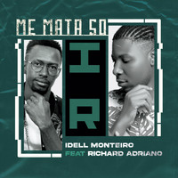Idell Monteiro - Me Mata So (feat. Richard Adriano)