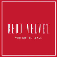 Redd Velvet - You Got to Leave (The Clapback Track)