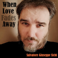 Salvatore Giuseppe Sichi - When Love Fades Away