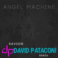 Angel Machine - Savior (David Pataconi Remix)