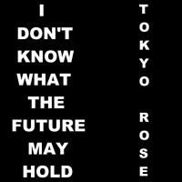 Tokyo Rose - I Don't Know What the Future May Hold