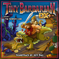 Jeff Ball - Tiny Barbarian DX: Episode 1 - The Serpent Lord (Original Game Soundtrack)