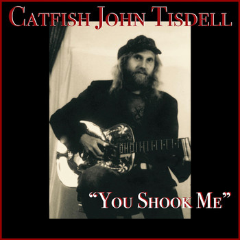 Catfish John Tisdell - You Shook Me