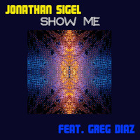 Jonathan Sigel - Show Me (feat. Greg Diaz)
