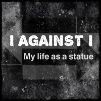 I Against I - My Life as a Statue