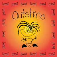 Outshine - Bored (Explicit)