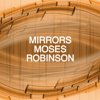 Moses Robinson - MIRRORS