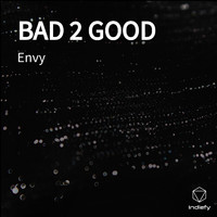 Envy - BAD 2 GOOD