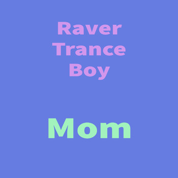 Raver Trance Boy - Mom