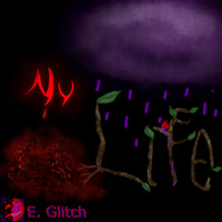 E. Glitch - My Life