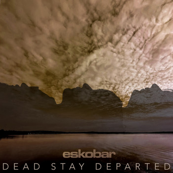 Eskobar - Dead Stay Departed